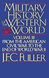 A Military History of the Western World, Vol. 3: From the American Civil War to the End of World War II