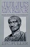 Julius Caesar: Man, Soldier, and Tyrant