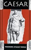 Caesar: A History of the Art of War Among the Romans Down to the End of the Roman Empire, With a Detailed Account of the Campaigns of Caius Julius Caesar