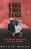 Fire This Time: The Watts Uprising and the 1960s