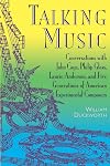 Talking Music: Conversations With John Cage, Philip Glass, Laurie Anderson, and Five Generations of American Experimental Composers
