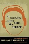 A Whore Just Like The Rest: The Music Writings Of Richard Meltzer
