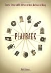 Playback: From the Victrola to MP3, 100 Years of Music, Machines, and Money