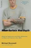 When Surface Was Depth: Death by Cappuccino and Other Reflections on Music and Culture in the 1990's