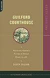 Guilford Courthouse: North Carolina: Nathanael Greene's Victory in Defeat March 15, 1781