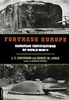 Fortress Europe: European Fortifications of World War II