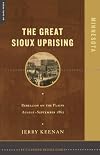 The Great Sioux Uprising: Rebellion on the Plains, August–September 1862