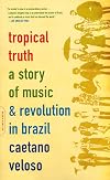 Tropical Truth: A Story of Music and Revolution in Brazil