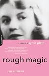 Rough Magic: A Biography of Sylvia Plath
