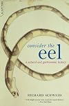 Consider The Eel: A Natural And Gastronomic History