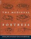 The Medieval Fortress: Castles, Forts and Walled Cities of the Middle Ages