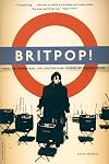 Britpop! Cool Britannia and the Spectacular Demise of English Rock