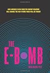 The E-Bomb: How America's New Directed Energy Weapons Will Change the Way Future Wars Will Be Fought