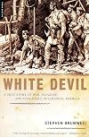 White Devil: A True Story of War, Savagery and Vengeance in Colonial America