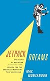 Jetpack Dreams: One Man's Up and Down (But Mostly Down) Search for the Greatest Invention That Never Was