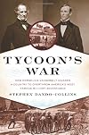 Tycoon's War: How Cornelius Vanderbilt Invaded a Country to Overthrow America's Most Famous Military Adventurer