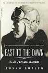East to the Dawn : The Life of Amelia Earhart