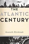 The Atlantic Century: Four Generations of Extraordinary Diplomats who Forged America's Vital Alliance with Europe