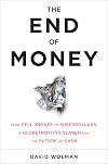 The End of Money: Counterfeiters, Preachers, Techies, Dreamers--and the Coming Cashless Society
