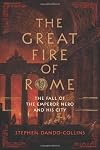 The Great Fire of Rome: The Fall of the Emperor Nero and His City