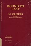 Bound to Last: 30 Writers on Their Most Cherished Book