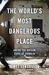 The World's Most Dangerous Place: Inside the Outlaw State of Somalia