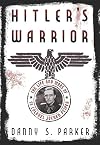 Hitler's Warrior: The Life and Wars of SS Colonel Jochen Peiper