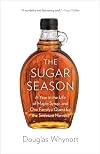 The Sugar Season: A Year in the Life of Maple Syrup, and One Familyβs Quest for the Sweetest Harvest