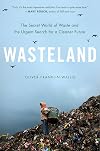 Wasteland: The Secret World of Waste and the Urgent Search for a Cleaner Future