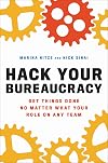 Hack Your Bureaucracy: Get Things Done No Matter What Your Role on Any Team