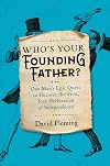 Who's Your Founding Father?: One Man’s Epic Quest to Uncover the First, True Declaration of Independence