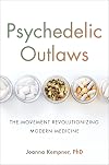 Psychedelic Outlaws: The Movement Revolutionizing Modern Medicine