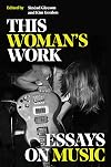 This Woman's Work: Essays on Music