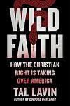 Wild Faith: How the Christian Right Is Taking Over America