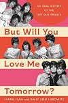 But Will You Love Me Tomorrow?: An Oral History of the ’60s Girl Groups