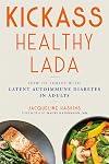 Kickass Healthy LADA: How to Thrive with Latent Autoimmune Diabetes in Adults