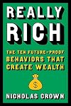 Really Rich: The Ten Future-Proof Behaviors that Create Wealth