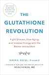 The Glutathione Revolution: Fight Disease, Slow Aging, and Increase Energy with the Master Antioxidant