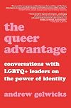 The Queer Advantage: Conversations with LGBTQ Leaders on the Power of Identity