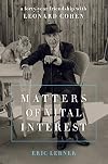 Matters of Vital Interest: A Forty-Year Friendship with Leonard Cohen