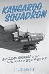 Kangaroo Squadron: American Courage in the Darkest Days of World War II