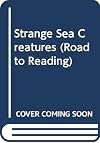 Strange Sea Creatures (Road to Reading)