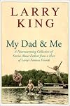 My Dad and Me: A Heartwarming Collection of Stories About Fathers from a Host of Larry's Famous Friends