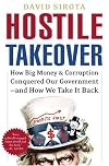 Hostile Takeover: How Big Money and Corruption Conquered Our Government--and How We Take It Back