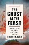 The Ghost at the Feast: America and the Collapse of World Order, 1900-1941
