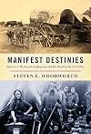 Manifest Destinies: America's Westward Expansion and the Road to the Civil War