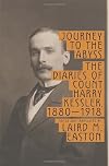 Journey to the Abyss: The Diaries of Count Harry Kessler, 1880-1918