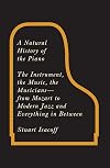 A Natural History of the Piano: The Instrument, the Music, the Musicians--from Mozart to Modern Jazz and Everything in Between