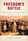 Freedom's Battle: The Origins of Humanitarian Intervention