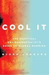 Cool It: The Skeptical Environmentalist's Guide to Global Warming